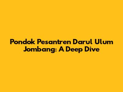 Pondok Pesantren Darul Ulum Jombang: A Deep Dive