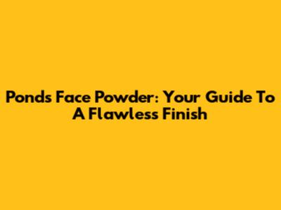 Ponds Face Powder: Your Guide To A Flawless Finish