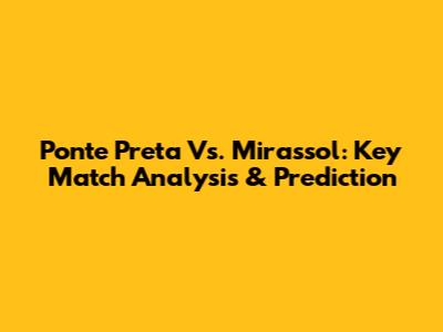 Ponte Preta Vs. Mirassol: Key Match Analysis & Prediction