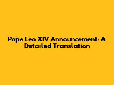 Pope Leo XIV Announcement: A Detailed Translation