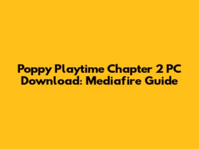 Poppy Playtime Chapter 2 PC Download: Mediafire Guide