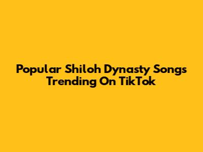 Popular Shiloh Dynasty Songs Trending On TikTok