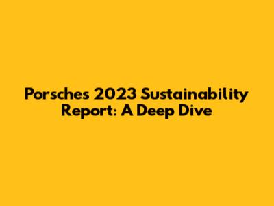 Porsche's 2023 Sustainability Report: A Deep Dive