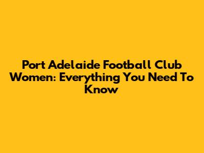 Port Adelaide Football Club Women: Everything You Need To Know