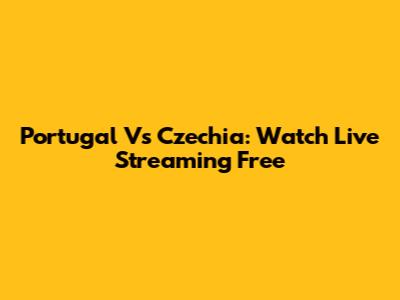 Portugal Vs Czechia: Watch Live Streaming Free