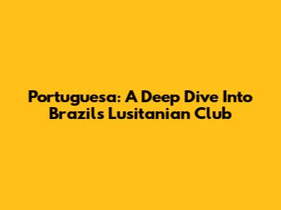 Portuguesa: A Deep Dive Into Brazil's Lusitanian Club