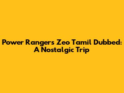 Power Rangers Zeo Tamil Dubbed: A Nostalgic Trip