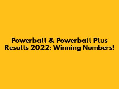 Powerball & Powerball Plus Results 2022: Winning Numbers!