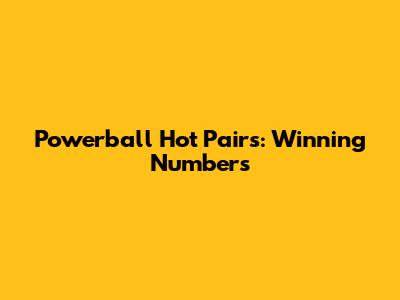 Powerball Hot Pairs: Winning Numbers