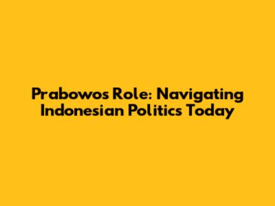 Prabowo's Role: Navigating Indonesian Politics Today