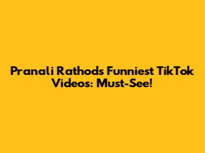 Pranali Rathod's Funniest TikTok Videos: Must-See!