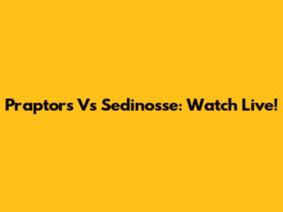 Praptors Vs Sedinosse: Watch Live!