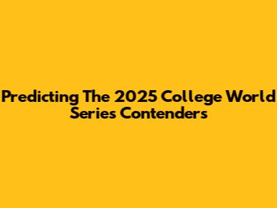 Predicting The 2025 College World Series Contenders