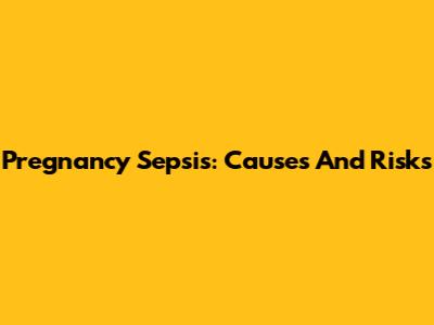 Pregnancy Sepsis: Causes And Risks