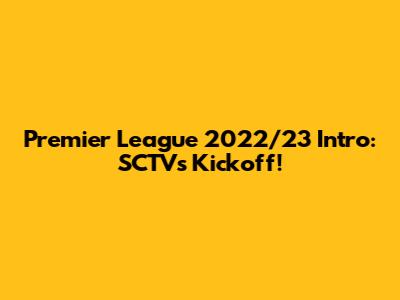 Premier League 2022/23 Intro: SCTV's Kickoff!