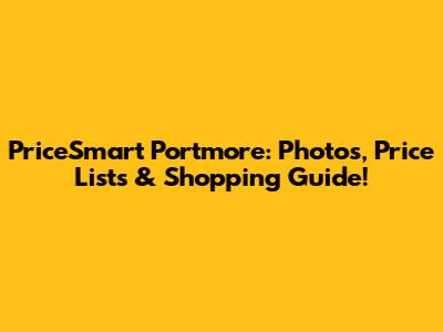 PriceSmart Portmore: Photos, Price Lists & Shopping Guide!