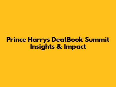 Prince Harry's DealBook Summit Insights & Impact