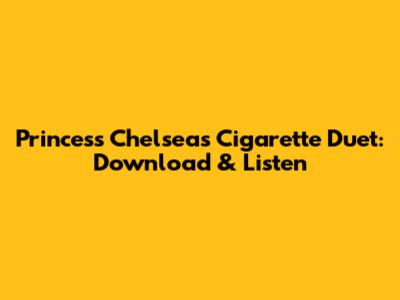 Princess Chelsea's Cigarette Duet: Download & Listen