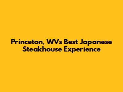 Princeton, WV's Best Japanese Steakhouse Experience