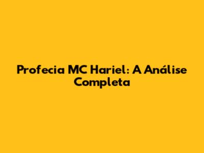 Profecia MC Hariel: A Análise Completa