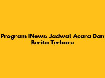 Program INews: Jadwal Acara Dan Berita Terbaru