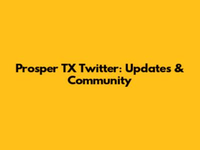 Prosper TX Twitter: Updates & Community