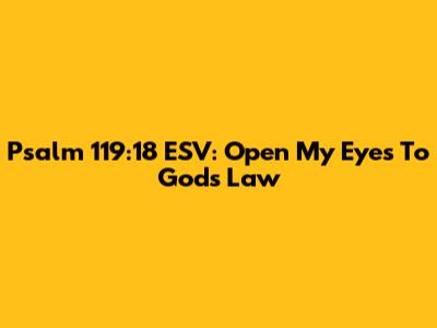 Psalm 119:18 ESV: Open My Eyes To God's Law