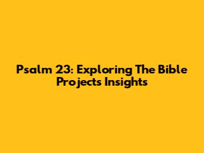 Psalm 23: Exploring The Bible Project's Insights