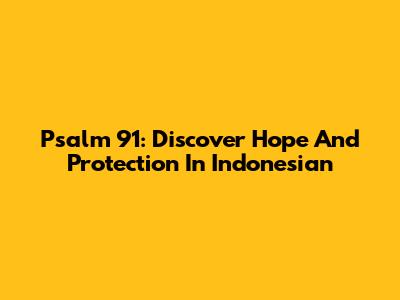 Psalm 91: Discover Hope And Protection In Indonesian