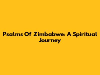 Psalms Of Zimbabwe: A Spiritual Journey