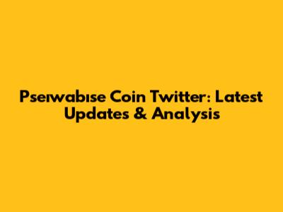 Pseıwabıse Coin Twitter: Latest Updates & Analysis