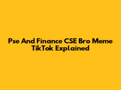 Pse And Finance CSE Bro Meme TikTok Explained