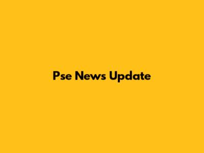 Pse News Update