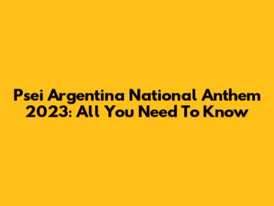 Psei Argentina National Anthem 2023: All You Need To Know