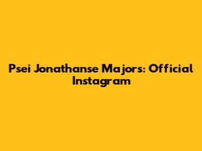 Psei Jonathanse Majors: Official Instagram