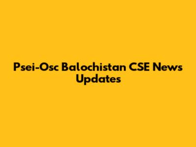 Psei-Osc Balochistan CSE News Updates
