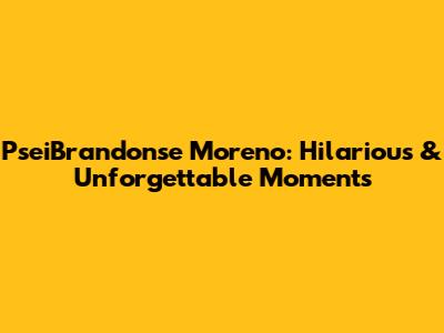PseiBrandonse Moreno: Hilarious & Unforgettable Moments