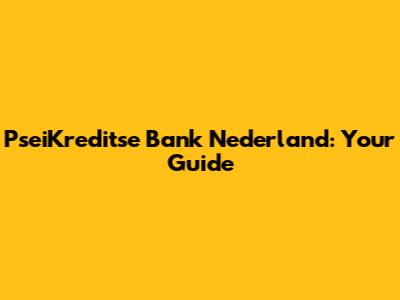 PseiKreditse Bank Nederland: Your Guide