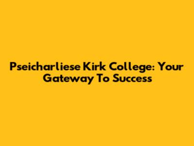 Pseicharliese Kirk College: Your Gateway To Success