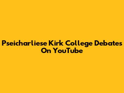 Pseicharliese Kirk College Debates On YouTube