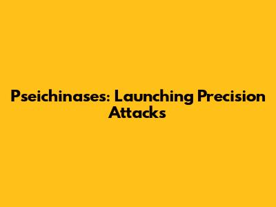 Pseichinases: Launching Precision Attacks