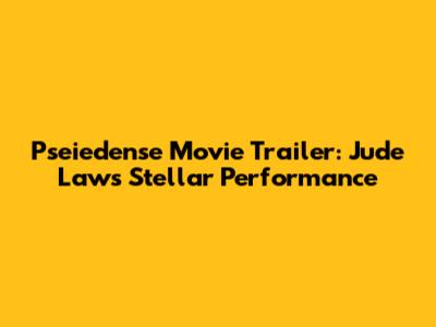 Pseiedense Movie Trailer: Jude Law's Stellar Performance