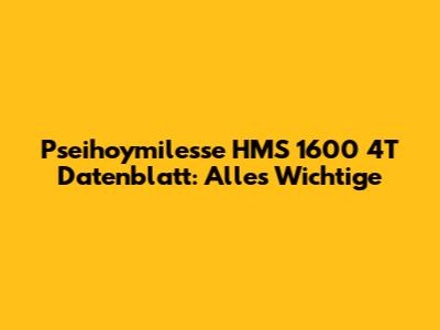 Pseihoymilesse HMS 1600 4T Datenblatt: Alles Wichtige