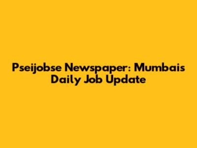 Pseijobse Newspaper: Mumbai's Daily Job Update