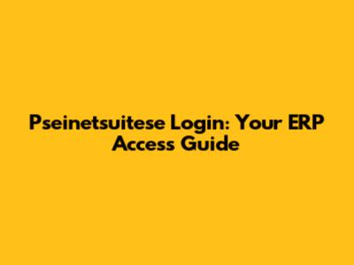 Pseinetsuitese Login: Your ERP Access Guide