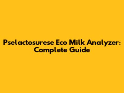 Pselactosurese Eco Milk Analyzer: Complete Guide
