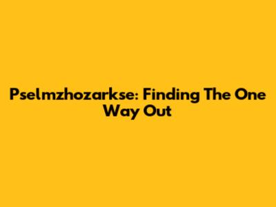Pselmzhozarkse: Finding The One Way Out