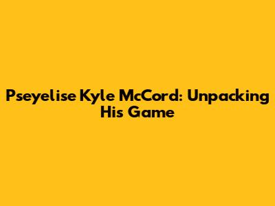Pseyelise Kyle McCord: Unpacking His Game