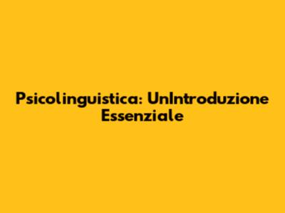 Psicolinguistica: Un'Introduzione Essenziale