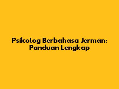 Psikolog Berbahasa Jerman: Panduan Lengkap